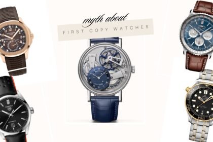Myths About First Copy Watches
